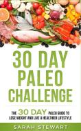 30 Day Paleo Challenge di Sarah Stewart edito da Platinum Press LLC