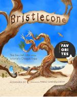 Bristlecone: The Secret Life of the World's Oldest Tree: The Secret Life of the World's Oldest Tree di Siy Alexandra edito da WEB OF LIFE CHILDRENS BOOKS