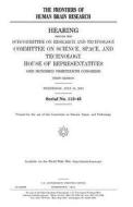 The Frontiers of Human Brain Research di United States Congress, United States House of Representatives, Committee On Science edito da Createspace Independent Publishing Platform