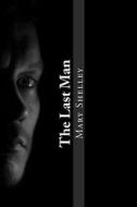 The Last Man di Mary Shelley edito da Createspace Independent Publishing Platform