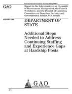 Department of State: Additional Steps Needed to Address Continuing Staffing and Experience Gaps at Hardship Posts di United States Government Account Office edito da Createspace Independent Publishing Platform