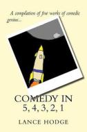 Comedy in 5, 4, 3, 2, 1 di Lance Hodge edito da Createspace Independent Publishing Platform