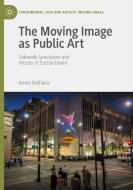 The Moving Image as Public Art di Annie Dell'Aria edito da Springer International Publishing