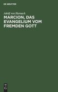 Marcion, das Evangelium vom fremden Gott di Adolf Von Harnack edito da De Gruyter