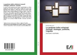 La gestione delle collezioni museali: strategie, politiche, impatto di Federica Antonucci edito da Edizioni Accademiche Italiane