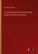 The International Numismata Orientalia. Coins of the Urtukí Turkumáns di Stanley Lane-Poole edito da Outlook Verlag