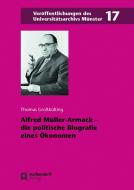 Alfred Müller-Armack - die politische Biografie eines Ökonomen di Thomas Großbölting edito da Aschendorff Verlag