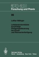 Leitstandunterstützte kurzfristige Fertigungssteuerung bei Einzel- und Kleinserienfertigung di Lothar Aldinger edito da Springer Berlin Heidelberg