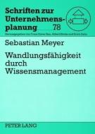 Wandlungsfähigkeit durch Wissensmanagement di Sebastian Meyer edito da Lang, Peter GmbH
