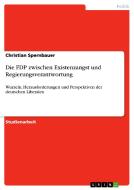 Die FDP zwischen Existenzangst und Regierungsverantwortung di Christian Spernbauer edito da GRIN Verlag