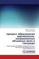 Protsess Obrazovaniya Vertikal'no-napravlennykh Obemnykh Voln V Geosrede di Kamilov Marsel' edito da Lap Lambert Academic Publishing
