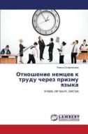 Otnoshenie Nemtsev K Trudu Cherez Prizmu Yazyka di Skornyakova Raisa edito da Lap Lambert Academic Publishing