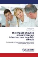 The impact of public procurement on infrastructure in public schools di Lindani Ngcobo, Hendrik Conradie edito da LAP LAMBERT Academic Publishing