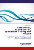 Uzbekistan, Tadzhikistan, Turkmeniya i interesy Rossii di Andrej Grozin edito da LAP Lambert Academic Publishing