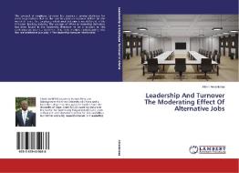 Leadership And Turnover The Moderating Effect Of Alternative Jobs di Albert Amankwaa edito da LAP Lambert Academic Publishing