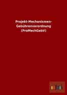 Projekt-Mechanismen- Gebührenverordnung (ProMechGebV) di Ohne Autor edito da Outlook Verlag