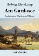 Am Gardasee di Hedwig Kiesekamp edito da Henricus - Edition Deutsche Klassik GmbH, Berlin