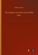 The English Church in the Middle Ages di William Hunt edito da Outlook Verlag