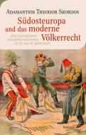 Südosteuropa und das moderne Völkerrecht di Adamantios Theodor Skordos edito da Wallstein Verlag GmbH