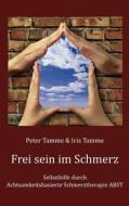 Frei sein im Schmerz di Peter Tamme, Iris Tamme edito da Books on Demand