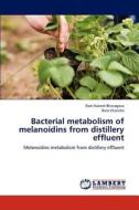 Bacterial metabolism of melanoidins from distillery effluent di Ram Naresh Bharagava, Ram Chandra edito da LAP Lambert Academic Publishing