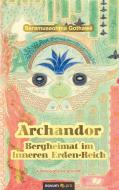 Archandor - Bergheimat im Inneren Erden-Reich di Saramuseohma Gothawé edito da novum Verlag