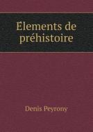 E Lements De Pre Histoire di Denis Peyrony edito da Book On Demand Ltd.