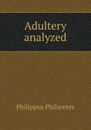 Adultery Analyzed di Philippus Philaretes edito da Book On Demand Ltd.