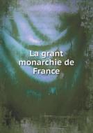 La Grant Monarchie De France di Claude De Seyssel edito da Book On Demand Ltd.