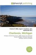 Charlevoix, Michigan edito da Betascript Publishing