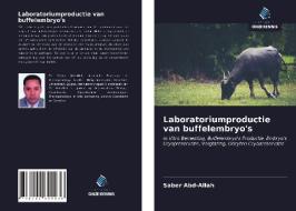 Laboratoriumproductie van buffelembryo's di Saber Abd-Allah edito da Uitgeverij Onze Kennis