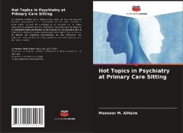 Hot Topics in Psychiatry at Primary Care Sitting di Mansoor M. Alnaim edito da Editions Notre Savoir