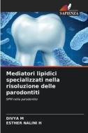 Mediatori lipidici specializzati nella risoluzione delle parodontiti di Divya M, Esther Nalini H edito da Edizioni Sapienza