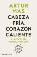 Cabeza fría, corazón caliente : el procés en primera persona di Artur Mas i Gavarró, Artur Mas edito da Ediciones Península