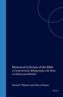 Rhetorical Criticism of the Bible: A Comprehensive Bibliography with Notes on History and Method di Watson, Alan J. Hauser edito da BRILL ACADEMIC PUB
