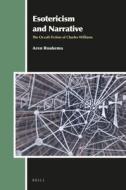 Esotericism and Narrative: The Occult Fiction of Charles Williams di Aren Roukema edito da BRILL ACADEMIC PUB