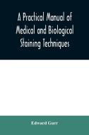 A practical manual of medical and biological staining techniques di Edward Gurr edito da Alpha Editions