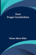 Zwei Prager Geschichten di Rainer Maria Rilke edito da Alpha Editions