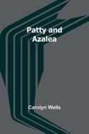 Patty and Azalea di Carolyn Wells edito da Alpha Editions