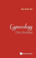 Gynecology Clinics Illustrated di Sun Kuie Tay edito da WSPC