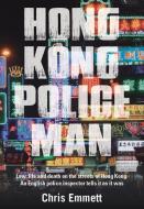 Hong Kong Policeman: Law, Life and Death on the Streets of Hong Kong: An English Police Inspector Tells It as It Was di Chris Emmett edito da EARNSHAW BOOKS LTD