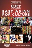 Structure, Audience and Soft Power in East Asian Pop Culture di Beng Huat Chua edito da HONG KONG UNIV PR