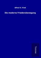 Die moderne Friedensbewegung di Alfred H. Fried edito da TP Verone Publishing