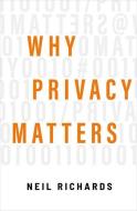 Why Privacy Matters di Neil Richards edito da OXFORD UNIV PR