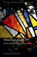 What Is a Lollard?: Dissent and Belief in Late Medieval England di J. Patrick II Hornbeck edito da PRACTITIONER LAW