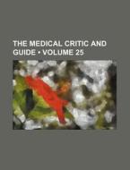 The Medical Critic And Guide (volume 25) di Books Group edito da General Books Llc