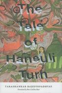 The Tale of Hansuli Turn di Tarashankar Bandyopadhyay edito da Columbia University Press