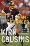 Game Changer di Kirk Cousins, Ted Kluck edito da Zondervan