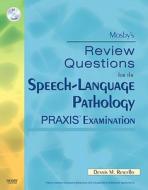 Mosby\'s Review Questions For The Speech-language Pathology Praxis Examination di Dennis M. Ruscello, Mosby edito da Elsevier - Health Sciences Division