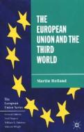 The European Union And The Third World di Martin Holland edito da Palgrave Macmillan